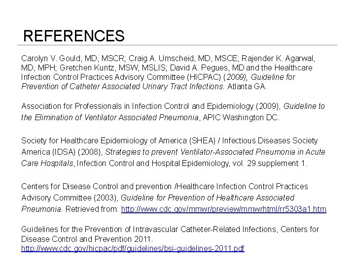 REFERENCES Carolyn V. Gould, MD, MSCR; Craig A. Umscheid, MD, MSCE; Rajender K. Agarwal,