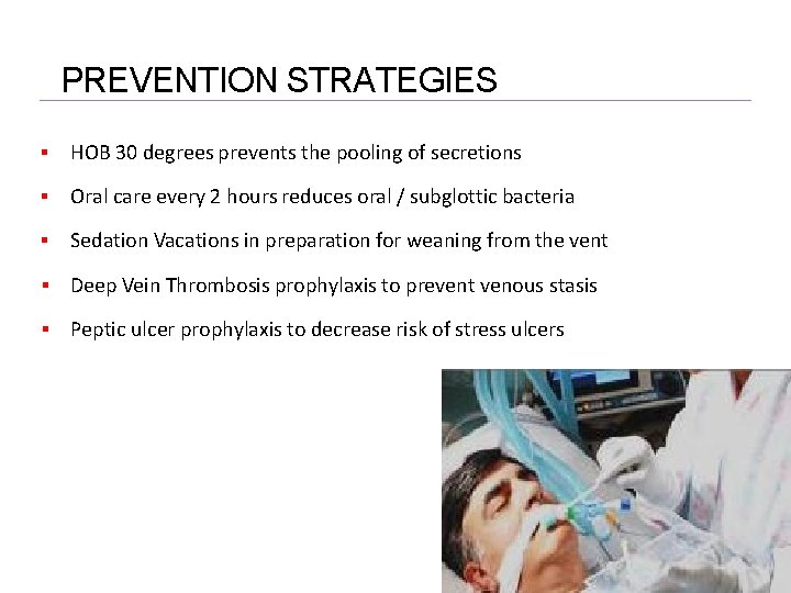 PREVENTION STRATEGIES HOB 30 degrees prevents the pooling of secretions Oral care every 2