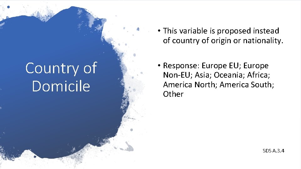  • This variable is proposed instead of country of origin or nationality. Country