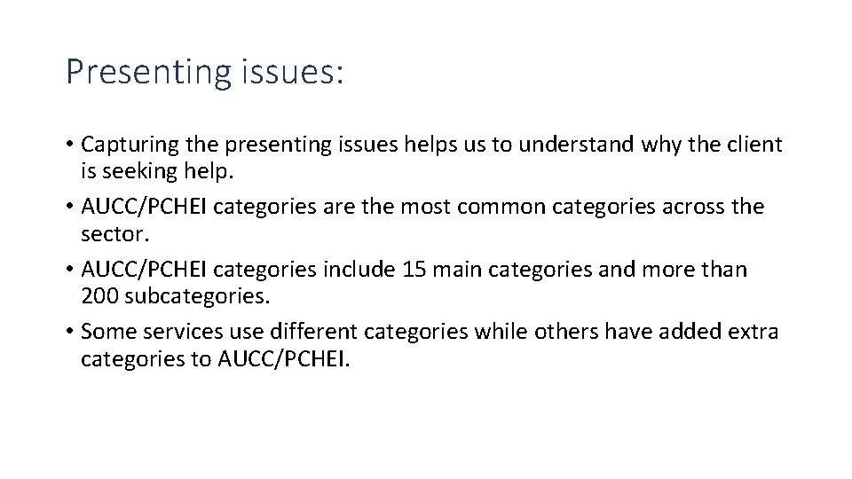 Presenting issues: • Capturing the presenting issues helps us to understand why the client