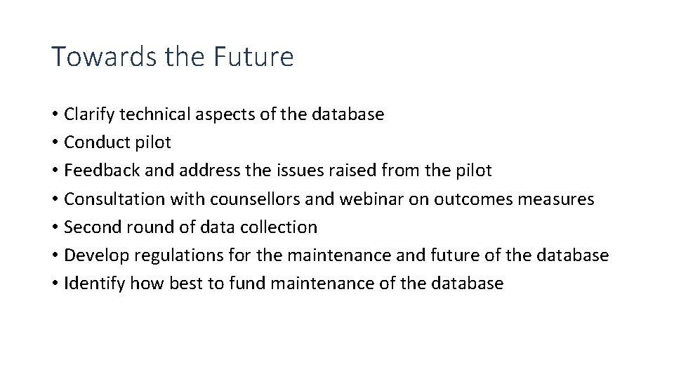 Towards the Future • Clarify technical aspects of the database • Conduct pilot •