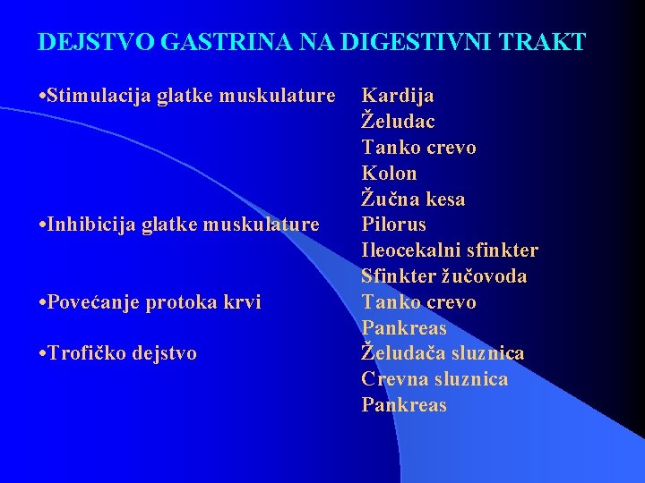 DEJSTVO GASTRINA NA DIGESTIVNI TRAKT • Stimulacija glatke muskulature • Inhibicija glatke muskulature •