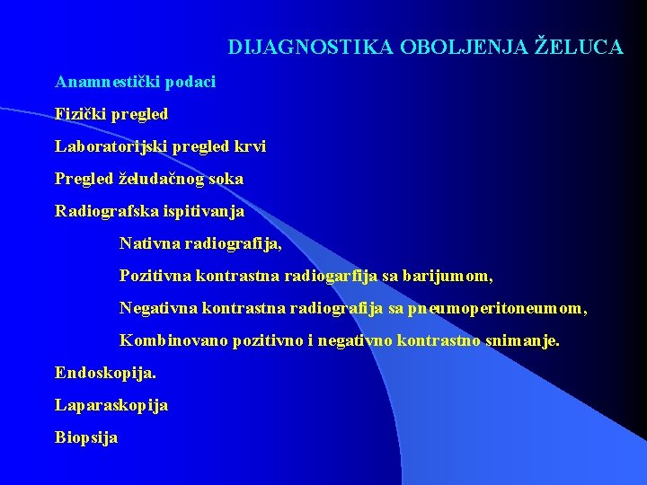 DIJAGNOSTIKA OBOLJENJA ŽELUCA Anamnestički podaci Fizički pregled Laboratorijski pregled krvi Pregled želudačnog soka Radiografska