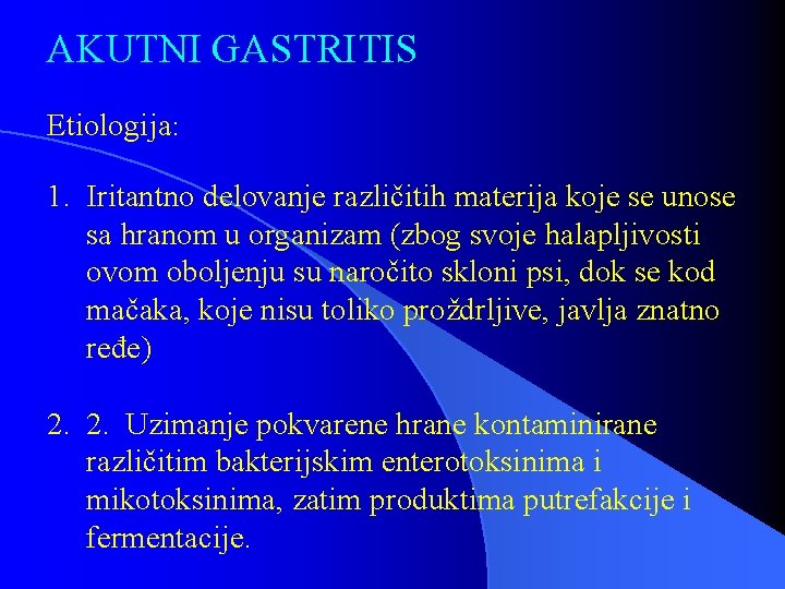 AKUTNI GASTRITIS Etiologija: 1. Iritantno delovanje različitih materija koje se unose sa hranom u