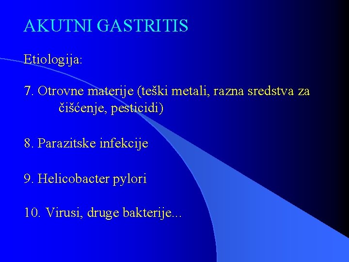 AKUTNI GASTRITIS Etiologija: 7. Otrovne materije (teški metali, razna sredstva za čišćenje, pesticidi) 8.
