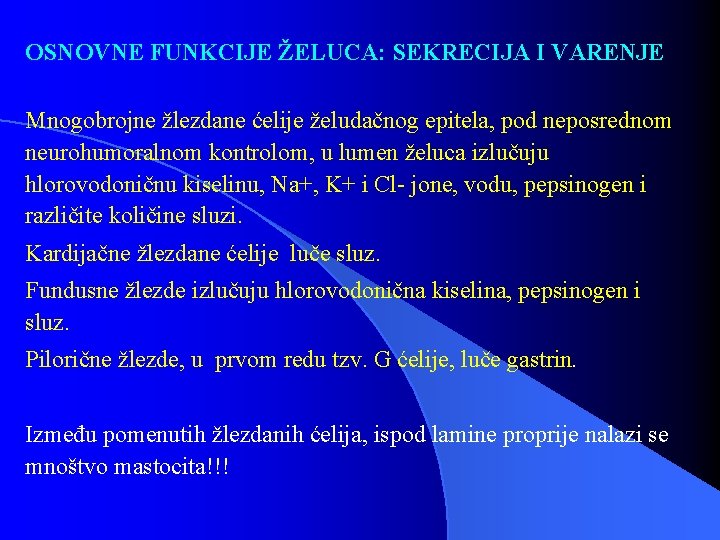 OSNOVNE FUNKCIJE ŽELUCA: SEKRECIJA I VARENJE Mnogobrojne žlezdane ćelije želudačnog epitela, pod neposrednom neurohumoralnom