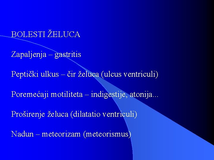 BOLESTI ŽELUCA Zapaljenja – gastritis Peptički ulkus – čir želuca (ulcus ventriculi) Poremećaji motiliteta