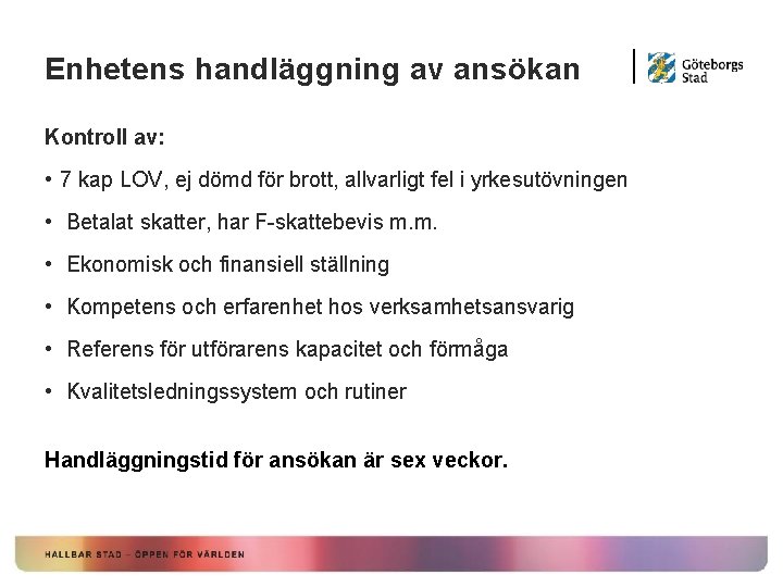 Enhetens handläggning av ansökan Kontroll av: • 7 kap LOV, ej dömd för brott,