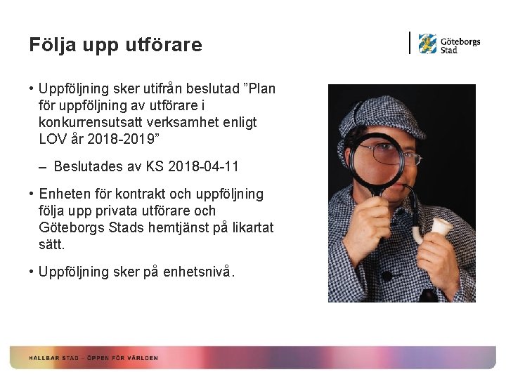 Följa upp utförare • Uppföljning sker utifrån beslutad ”Plan för uppföljning av utförare i