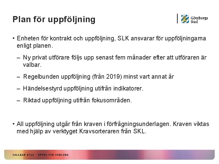 Plan för uppföljning • Enheten för kontrakt och uppföljning, SLK ansvarar för uppföljningarna enligt