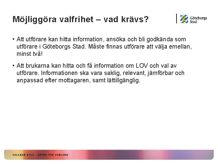 Möjliggöra valfrihet – vad krävs? • Att utförare kan hitta information, ansöka och bli