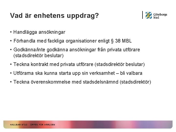 Vad är enhetens uppdrag? • Handlägga ansökningar • Förhandla med fackliga organisationer enligt §