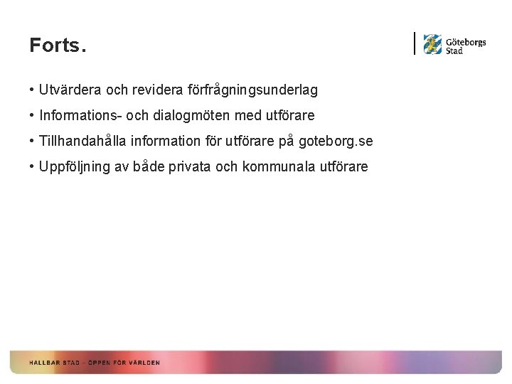 Forts. • Utvärdera och revidera förfrågningsunderlag • Informations- och dialogmöten med utförare • Tillhandahålla