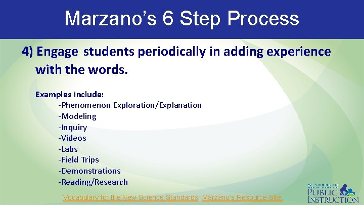 Marzano’s 6 Step Process 4) Engage students periodically in adding experience with the words.