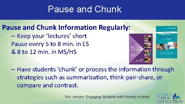 Pause and Chunk Information Regularly: – Keep your ‘lectures’ short Pause every 5 to