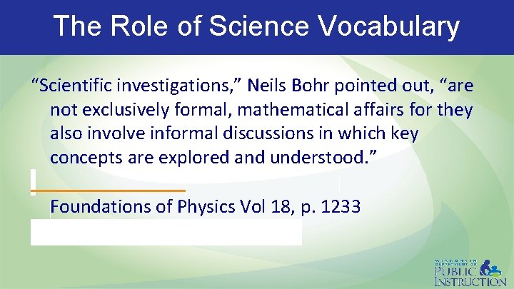 The Role of Science Vocabulary “Scientific investigations, ” Neils Bohr pointed out, “are not
