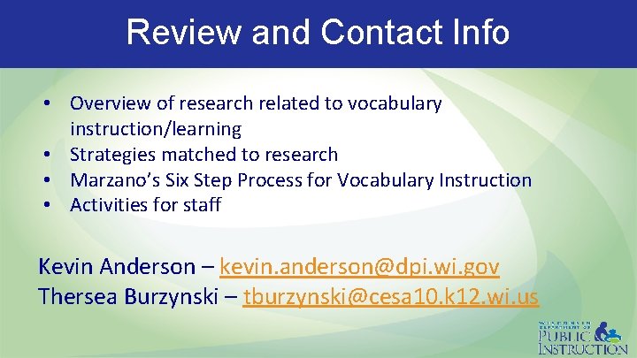 Review and Contact Info • Overview of research related to vocabulary instruction/learning • Strategies