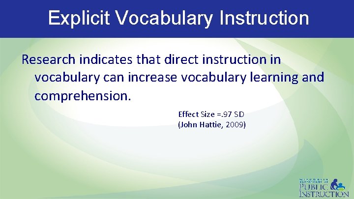 Explicit Vocabulary Instruction Research indicates that direct instruction in vocabulary can increase vocabulary learning