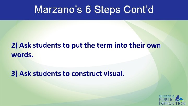 Marzano’s 6 Steps Cont’d 2) Ask students to put the term into their own