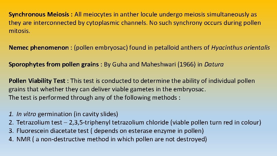 Synchronous Meiosis : All meiocytes in anther locule undergo meiosis simultaneously as they are