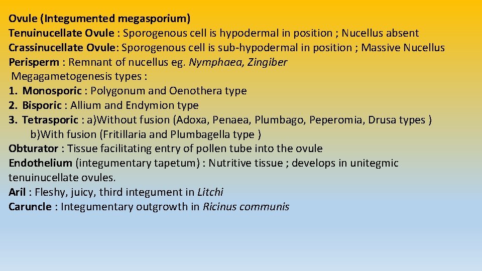 Ovule (Integumented megasporium) Tenuinucellate Ovule : Sporogenous cell is hypodermal in position ; Nucellus