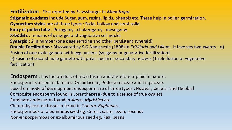Fertilization : First reported by Strassburger in Monotropa Stigmatic exudates include Sugar, gum, resins,