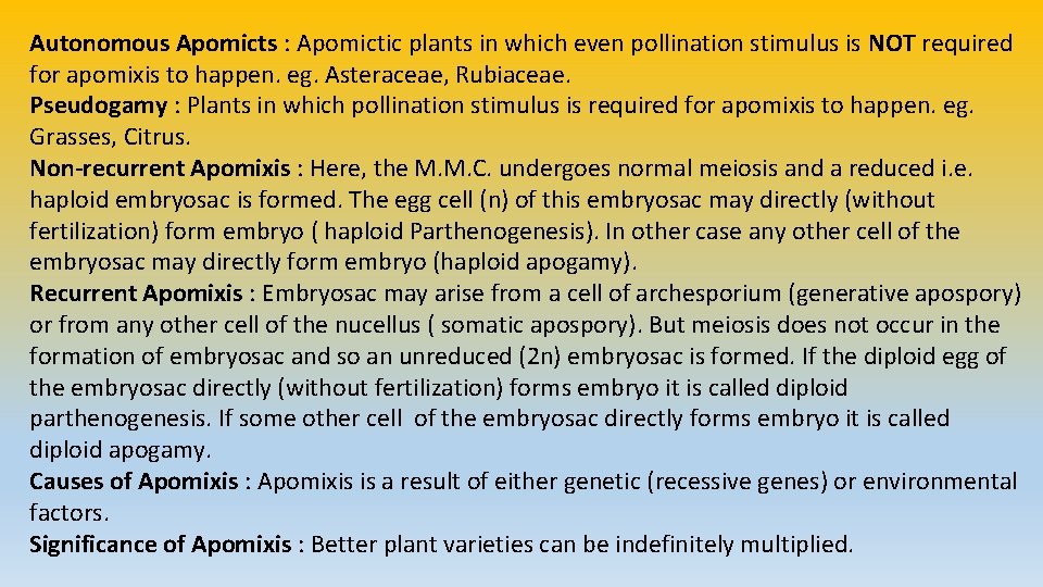 Autonomous Apomicts : Apomictic plants in which even pollination stimulus is NOT required for