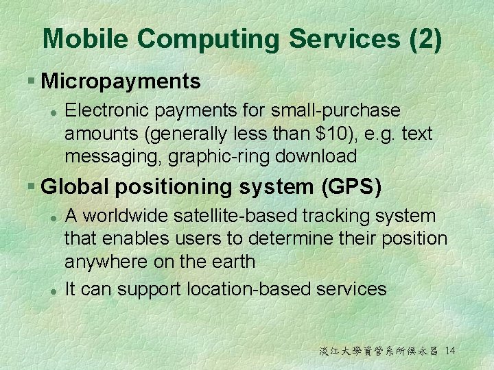 Mobile Computing Services (2) § Micropayments l Electronic payments for small-purchase amounts (generally less