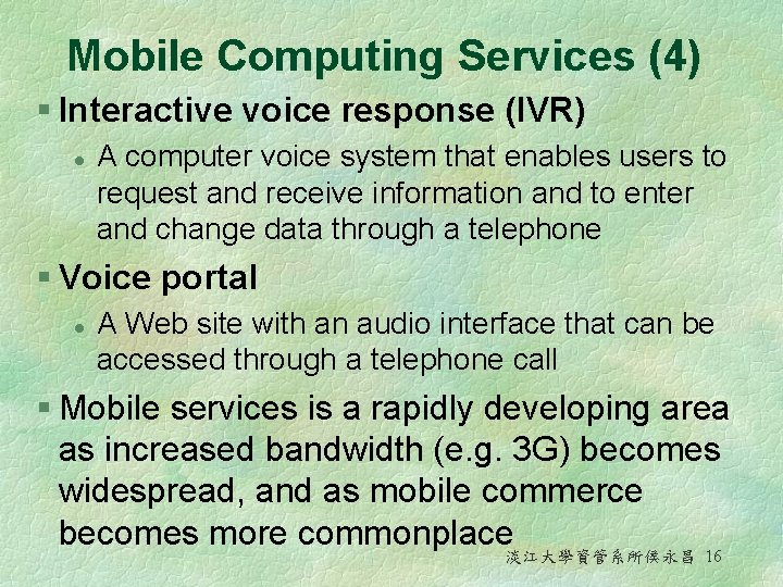 Mobile Computing Services (4) § Interactive voice response (IVR) l A computer voice system Mobile Computing Services (4) § Interactive voice response (IVR) l A computer voice system
