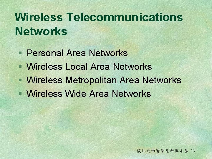 Wireless Telecommunications Networks § § Personal Area Networks Wireless Local Area Networks Wireless Metropolitan