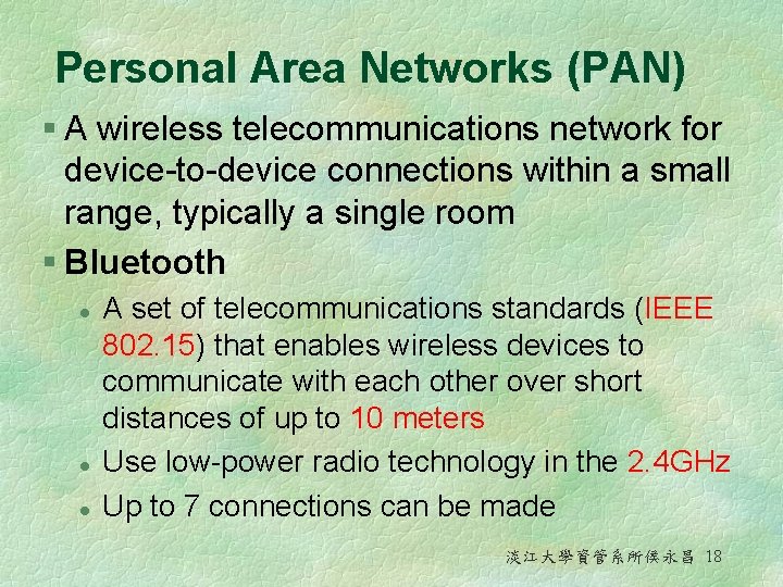 Personal Area Networks (PAN) § A wireless telecommunications network for device-to-device connections within a