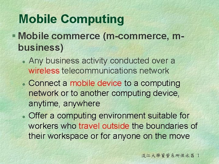 Mobile Computing § Mobile commerce (m-commerce, mbusiness) l l l Any business activity conducted