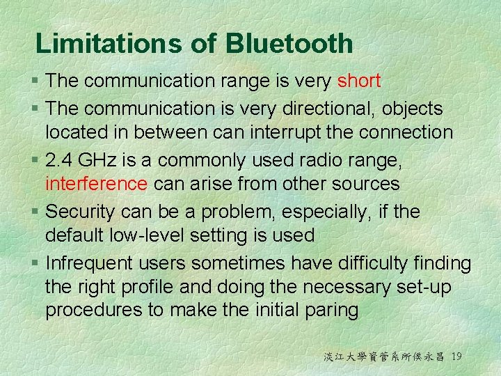 Limitations of Bluetooth § The communication range is very short § The communication is