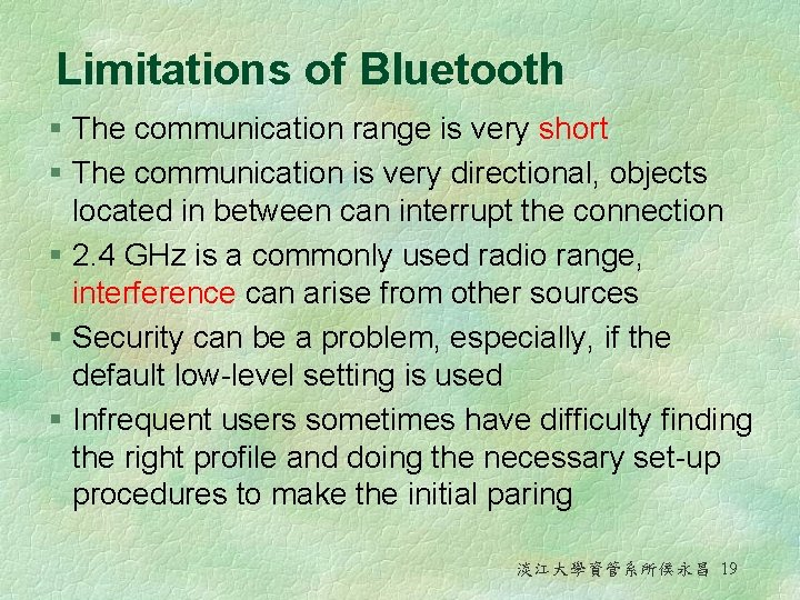 Limitations of Bluetooth § The communication range is very short § The communication is Limitations of Bluetooth § The communication range is very short § The communication is