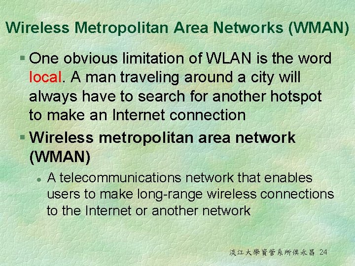 Wireless Metropolitan Area Networks (WMAN) § One obvious limitation of WLAN is the word