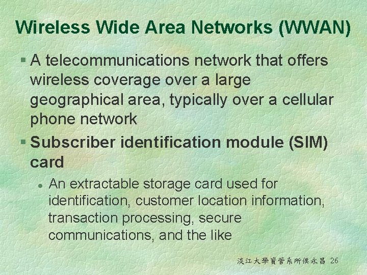 Wireless Wide Area Networks (WWAN) § A telecommunications network that offers wireless coverage over Wireless Wide Area Networks (WWAN) § A telecommunications network that offers wireless coverage over