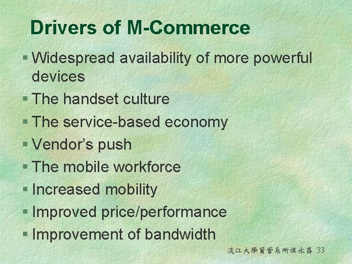 Drivers of M-Commerce § Widespread availability of more powerful devices § The handset culture Drivers of M-Commerce § Widespread availability of more powerful devices § The handset culture