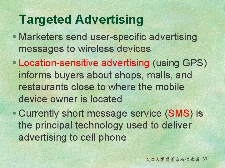 Targeted Advertising § Marketers send user-specific advertising messages to wireless devices § Location-sensitive advertising Targeted Advertising § Marketers send user-specific advertising messages to wireless devices § Location-sensitive advertising