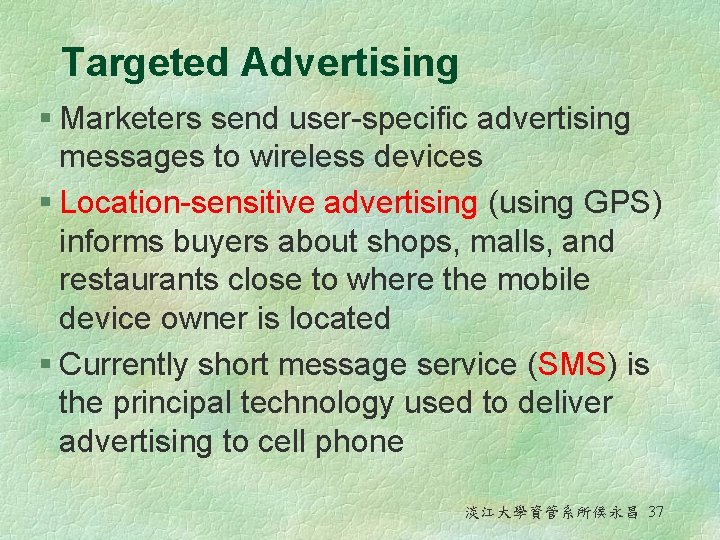 Targeted Advertising § Marketers send user-specific advertising messages to wireless devices § Location-sensitive advertising