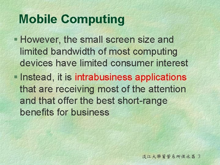 Mobile Computing § However, the small screen size and limited bandwidth of most computing