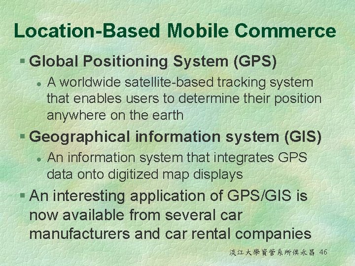Location-Based Mobile Commerce § Global Positioning System (GPS) l A worldwide satellite-based tracking system