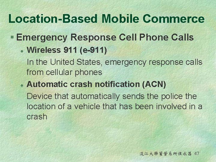 Location-Based Mobile Commerce § Emergency Response Cell Phone Calls l l Wireless 911 (e-911)