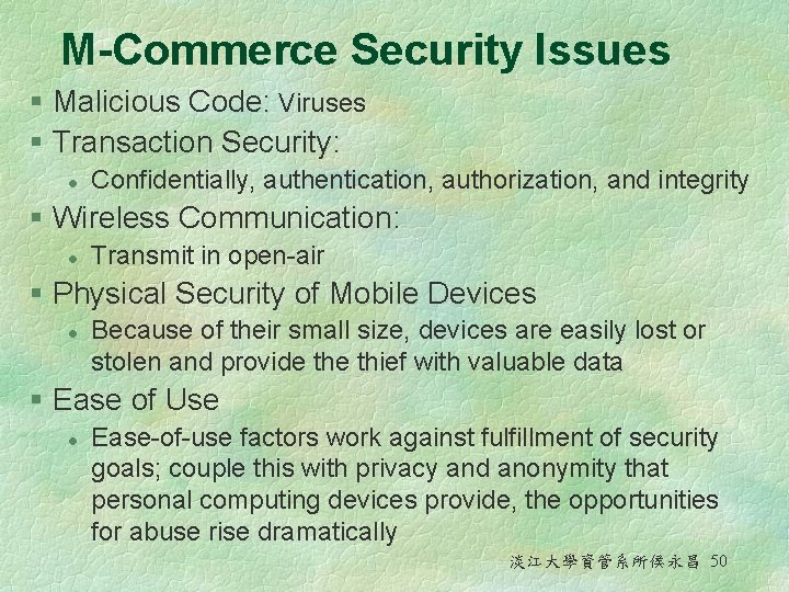 M-Commerce Security Issues § Malicious Code: Viruses § Transaction Security: l Confidentially, authentication, authorization,