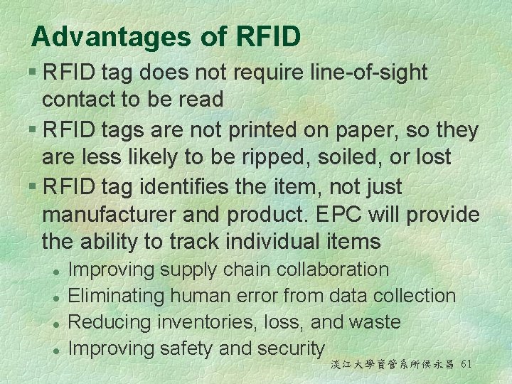 Advantages of RFID § RFID tag does not require line-of-sight contact to be read Advantages of RFID § RFID tag does not require line-of-sight contact to be read