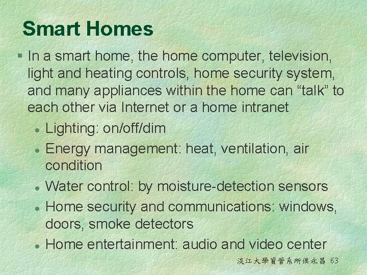 Smart Homes § In a smart home, the home computer, television, light and heating Smart Homes § In a smart home, the home computer, television, light and heating