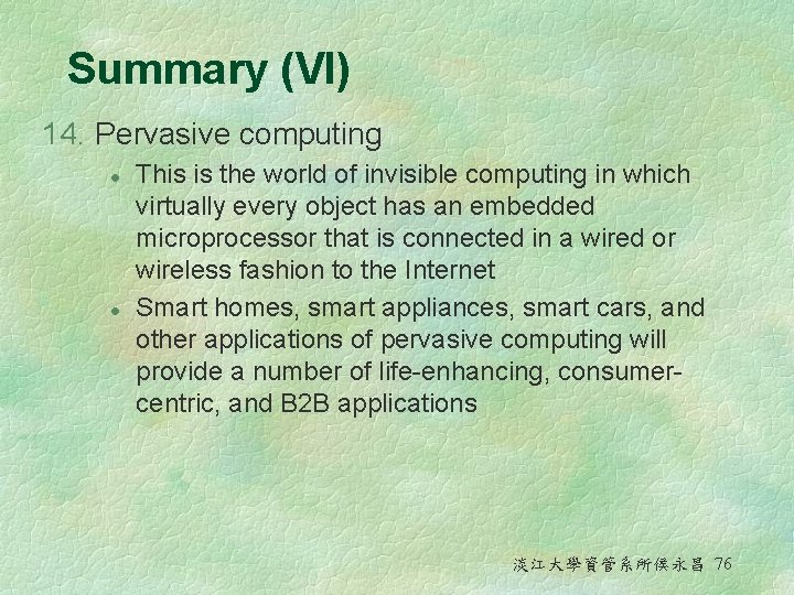 Summary (VI) 14. Pervasive computing l l This is the world of invisible computing Summary (VI) 14. Pervasive computing l l This is the world of invisible computing