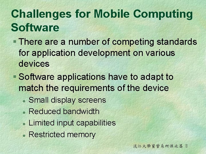 Challenges for Mobile Computing Software § There a number of competing standards for application