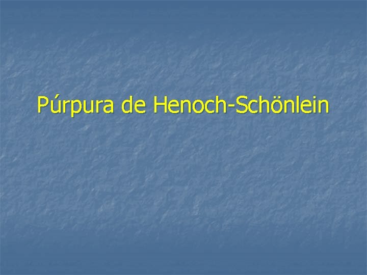 Púrpura de Henoch-Schönlein 