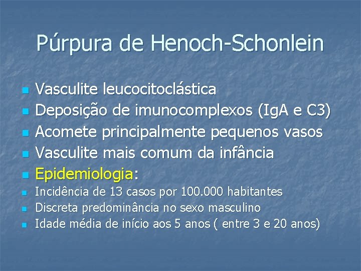 Púrpura de Henoch-Schonlein n n n n Vasculite leucocitoclástica Deposição de imunocomplexos (Ig. A