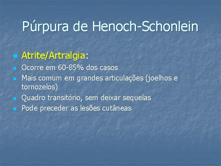 Púrpura de Henoch-Schonlein n n Atrite/Artralgia: Ocorre em 60 -85% dos casos Mais comum